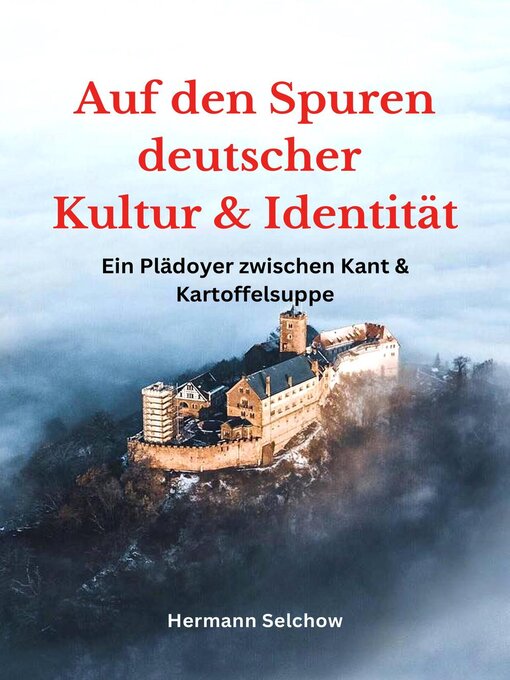 Title details for Auf den Spuren deutscher Kultur und Identität--Ein Plädoyer zwischen Kant und Kartoffelsuppe by Hermann Selchow - Available